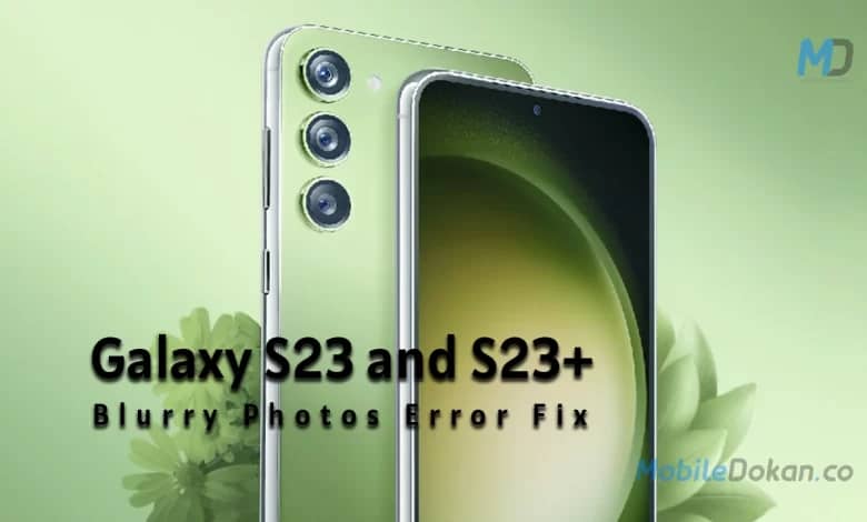 Samsung Galaxy S23 And S23 Blurry Photos Bug Fixed Now Galaxy 8954